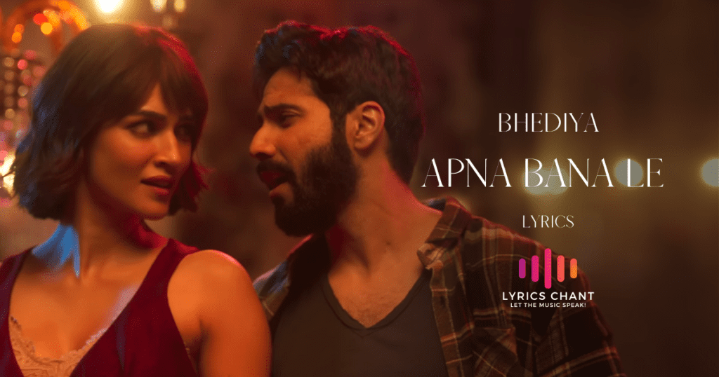 Apna Bana Le Lyrics - Bhediya Arijit Singh