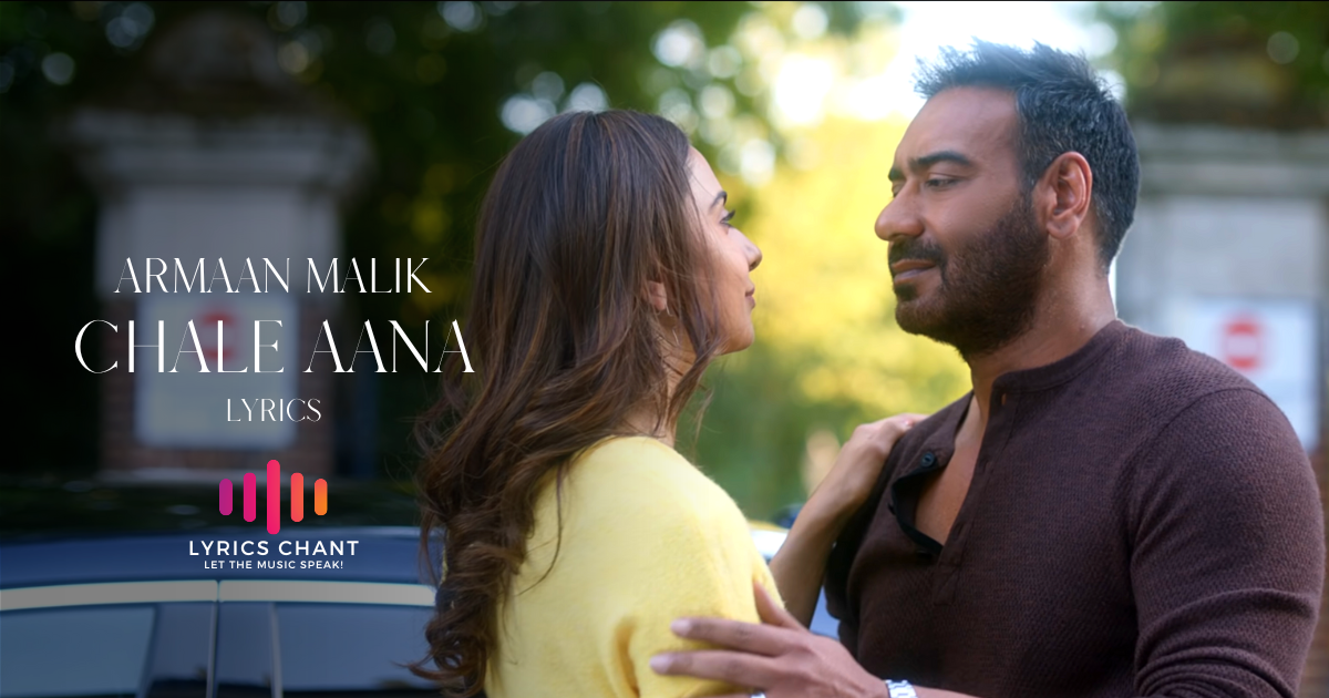 Chale Aana Lyrics - De De Pyaar De Armaan Malik