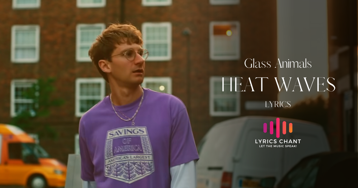 Heat Waves Lyrics - Glass Animals