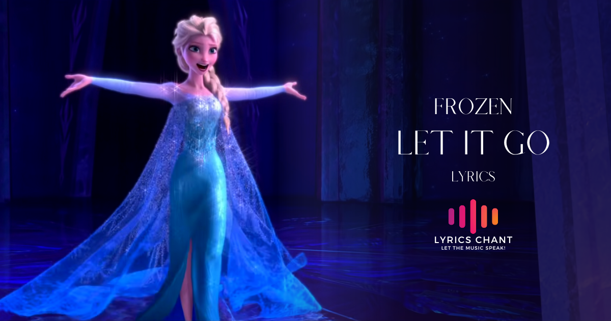 Let It Go Lyrics - Idina Menzel - Frozen