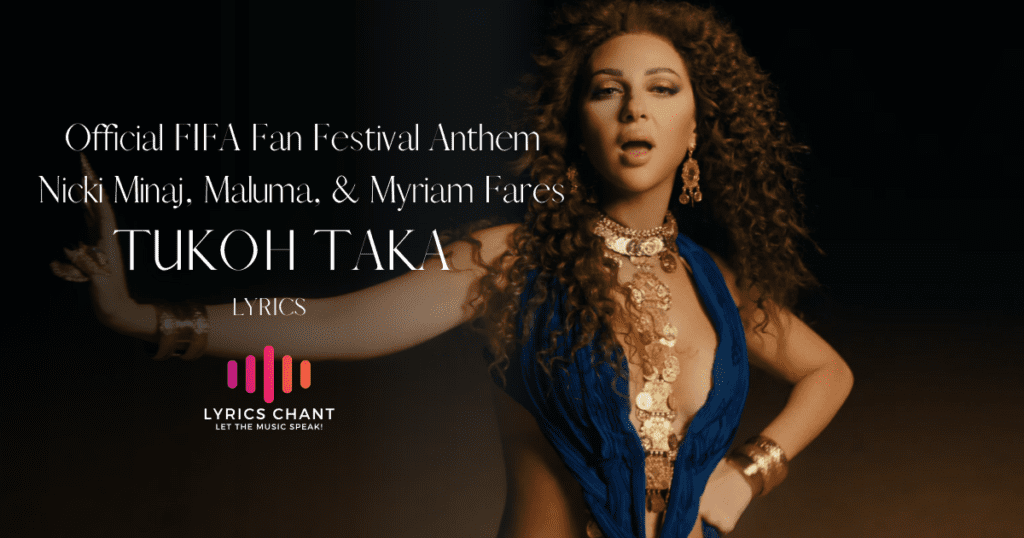 Tukoh Taka Lyrics - Official FIFA Fan Festival™ Anthem Nicki Minaj, Maluma, & Myriam Fares